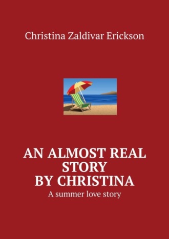 Christina Zaldivar Erickson, An almost real story by Christina. A summer love story