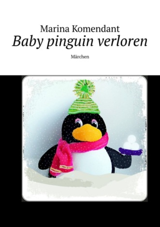 Marina Komendant, Baby pinguin verloren. Märchen