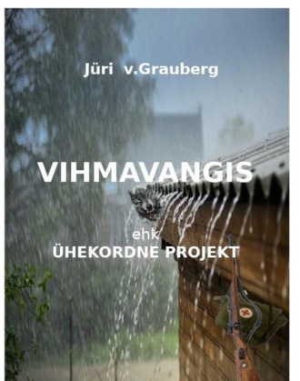 Jüri V.Grauberg, Vihmavangis ehk ühekordne projekt