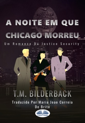 T. M. Bilderback, A Noite Em Que Chicago Morreu - Um Romance Da Justice Security