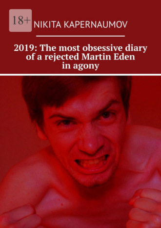 Nikita Kapernaumov, 2019: The most obsessive diary of a rejected Martin Eden in agony