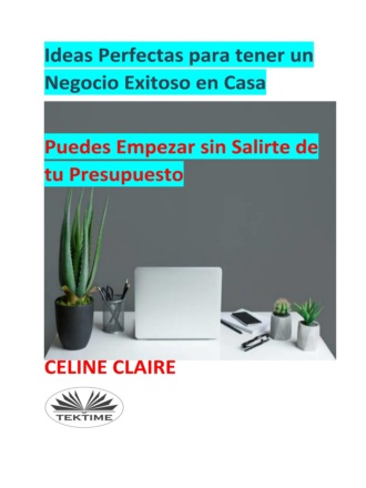 Celine Claire, Ideas Perfectas Para Tener Un Negocio Exitoso En Casa