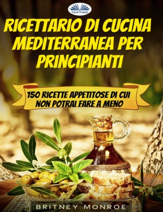 Britney Monroe, Ricettario Di Cucina Mediterranea Per Principianti