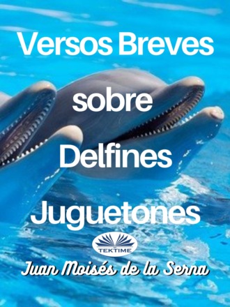 Juan Moisés De La Serna, Versos Breves Sobre Delfines Juguetones