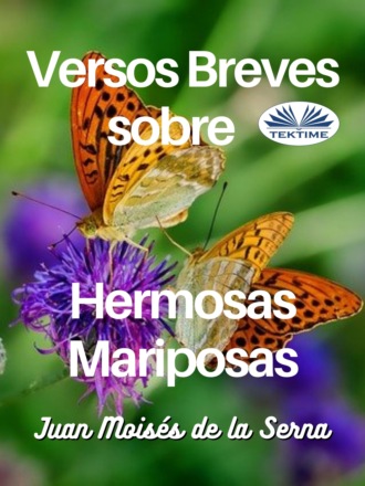 Juan Moisés De La Serna, Versos Breves Sobre Hermosas Mariposas