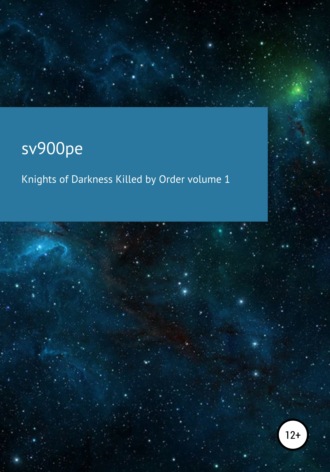 sv900pe, Knights of darkness killed by order. Volume 1