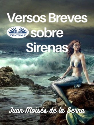 Juan Moisés De La Serna, Versos Breves Sobre Sirenas