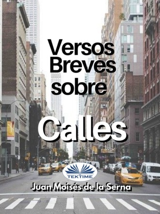 Juan Moisés De La Serna, Versos Breves Sobre Calles