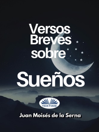 Juan Moisés De La Serna, Versos Breves Sobre Sueños