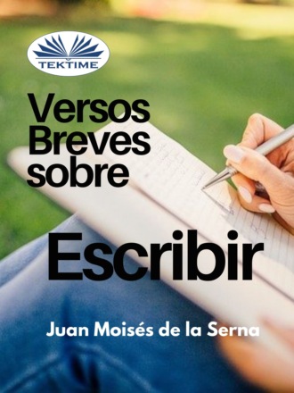Juan Moisés De La Serna, Versos Breves Sobre El Escribir