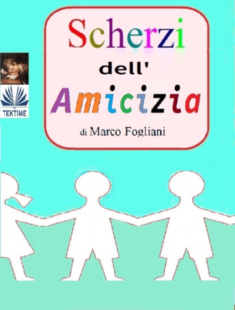 Marco Fogliani, Scherzi Dell'Amicizia