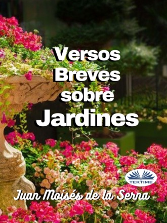 Juan Moisés De La Serna, Versos Breves Sobre Jardines