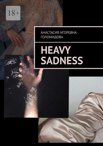 Анастасия Голомидова, Heavy Sadness