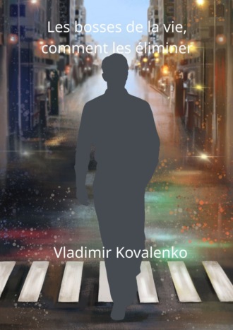 Vladimir Kovalenko, Les bosses de la vie, comment les éliminer