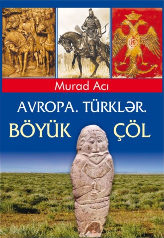 Murad Acı, Avropa. Türklər. Böyük Çöl