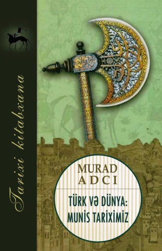 Murad Adcı, Türk və dünya: munis tariximiz