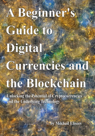 Mikhail Eliseev, A Beginner's Guide to Digital Currencies and the Blockchain