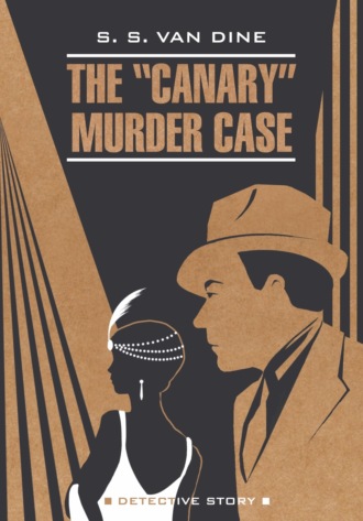 Стивен Ван Дайн, The «Canary» Murder Case / Смерть Канарейки. Книга для чтения на английском языке