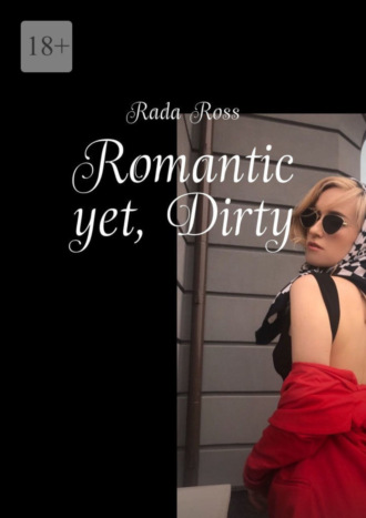 Rada Ross, Romantic yet, Dirty