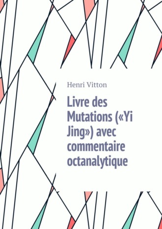 Henri Vitton, Livre des Mutations («Yi Jing») avec commentaire octanalytique