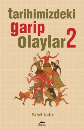 Tarihimizdeki garip olaylar 2 Sabri Kaliç, Tarihimizdeki garip olaylar 2