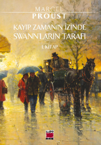 Kayıp Zamanın İzinde Swann’ların Tarafı 1. Kitap Marcel Proust, Kayıp Zamanın İzinde Swann'ların Tarafı 1. Kitap