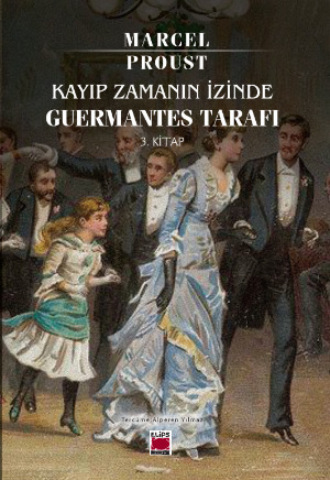 Kayıp Zamanın İzinde Guermantes Tarafı 3. Kitap Marcel Proust, Kayıp Zamanın İzinde Guermantes Tarafı 3. Kitap
