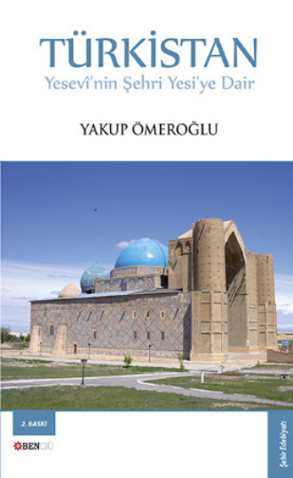 Yakup Ömeroğlu, Türkistan Yesevî'nin Şehri Yesi'ye Dair