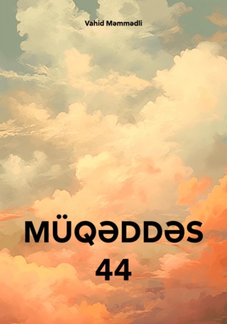 Vahid Məmmədli, MÜQƏDDƏS 44