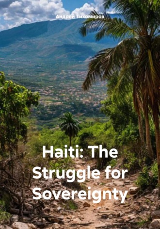 Андрей Тихомиров, Haiti: The Struggle for Sovereignty