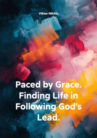Paced by Grace. Finding Life in Following God’s Lead. Viktor Nikitin, Paced by Grace. Finding Life in Following God’s Lead.