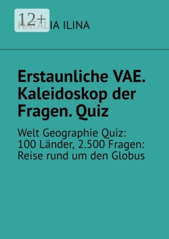 Erstaunliche VAE. Kaleidoskop der Fragen. Quiz. Welt Geographie Quiz: 100 Länder, 2.500 Fragen: Reise rund um den Globus , Erstaunliche VAE. Kaleidoskop der Fragen. Quiz. Welt Geographie Quiz: 100 Länder, 2.500 Fragen: Reise rund um den Globus