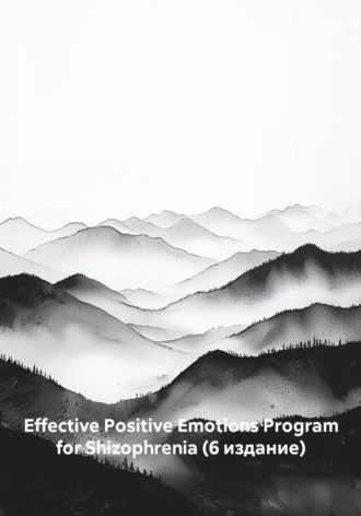 Effective Positive Emotions Program for Shizophrenia (1 издание) , Effective Positive Emotions Program for Shizophrenia (1 издание)