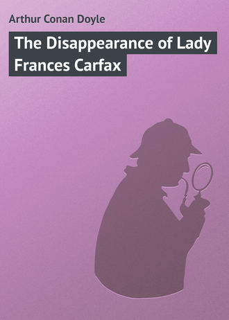 Arthur Conan Doyle, The Disappearance of Lady Frances Carfax